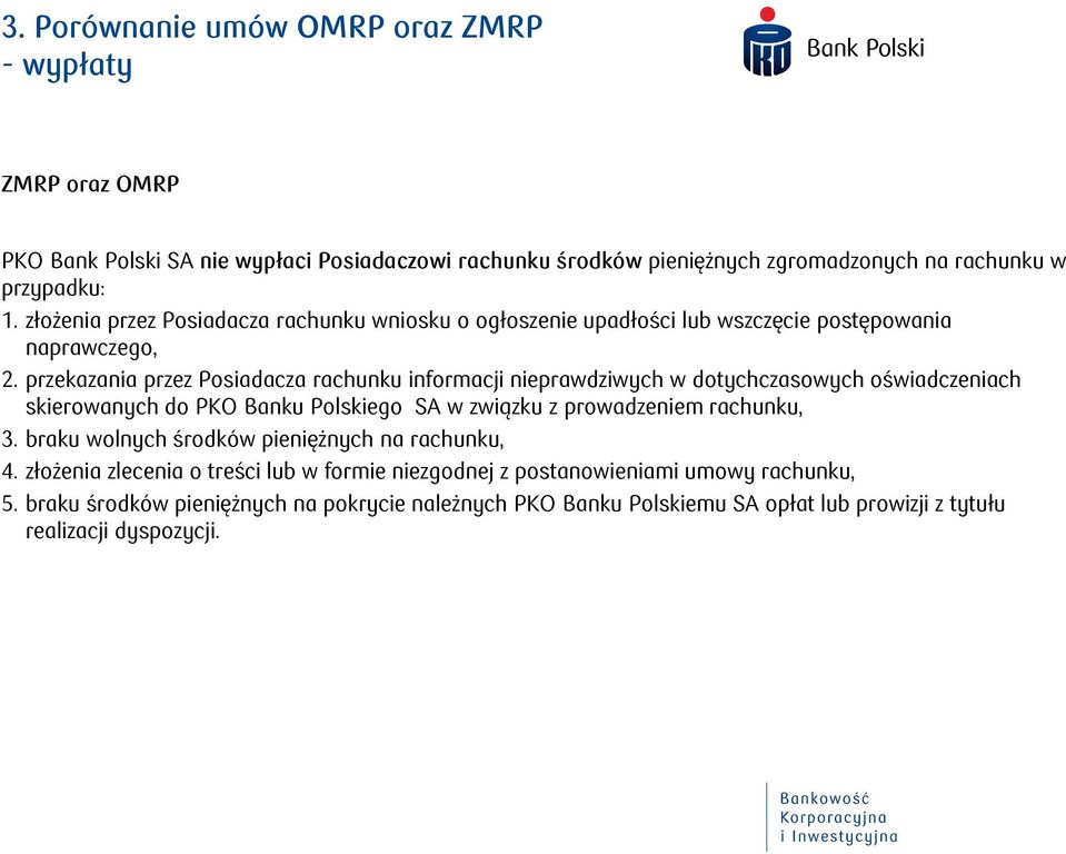 przekazania przez Posiadacza rachunku informacji nieprawdziwych w dotychczasowych oświadczeniach skierowanych do PKO Banku Polskiego SA w związku z prowadzeniem rachunku, 3.