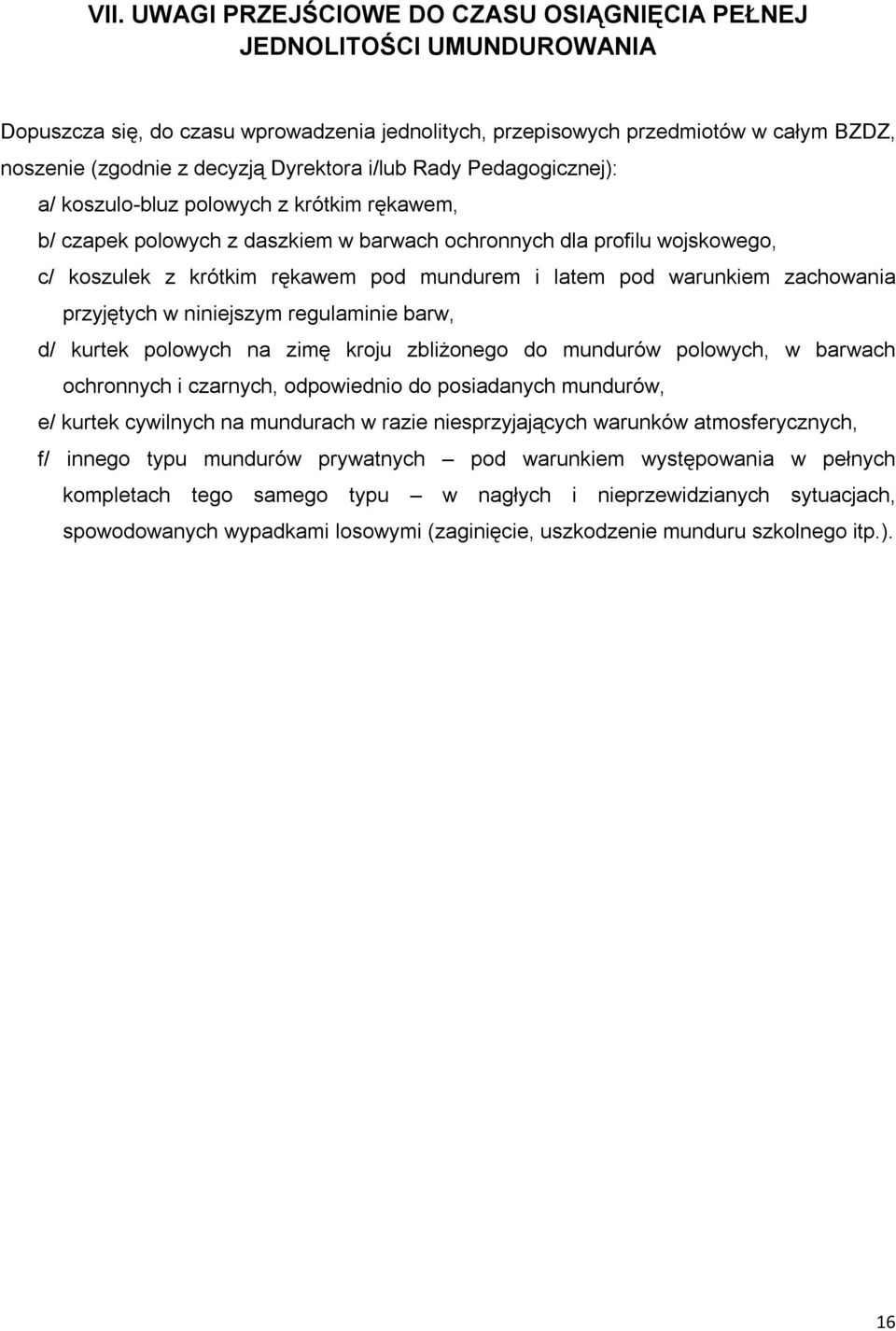 i latem pod warunkiem zachowania przyjętych w niniejszym regulaminie barw, d/ kurtek polowych na zimę kroju zbliżonego do mundurów polowych, w barwach ochronnych i czarnych, odpowiednio do