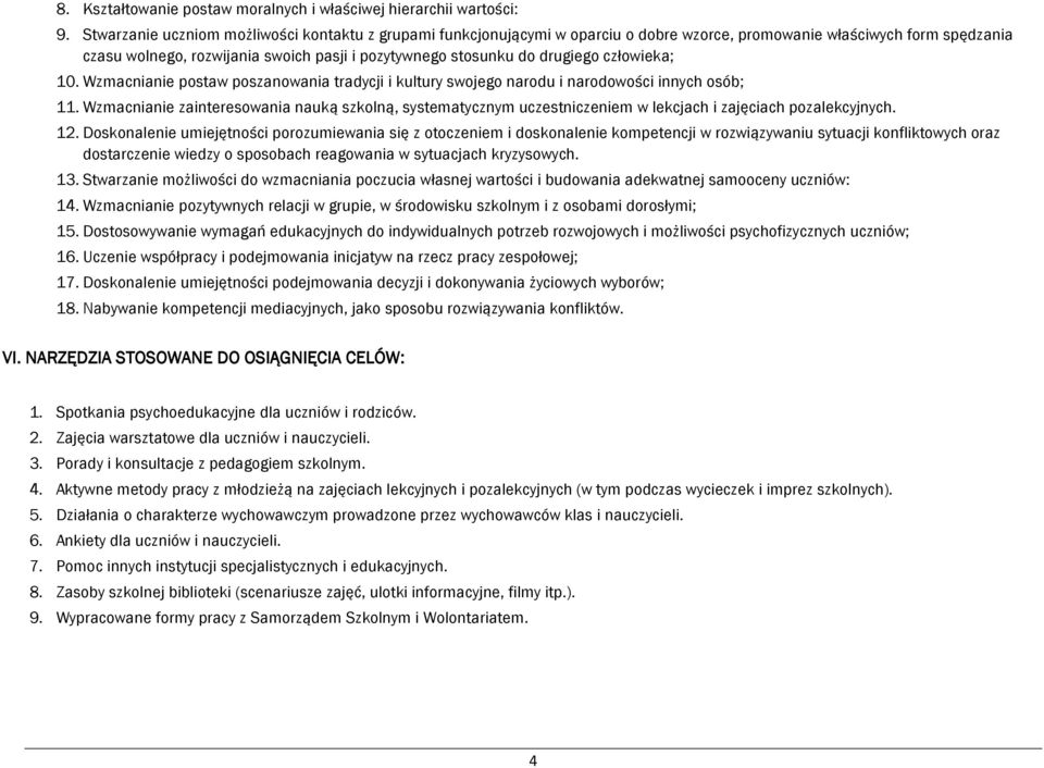 drugiego człowieka; 10. Wzmacnianie postaw poszanowania tradycji i kultury swojego narodu i narodowości innych osób; 11.