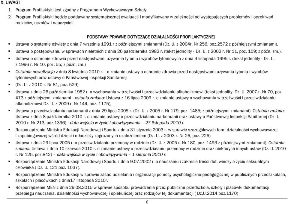 PODSTAWY PRAWNE DOTYCZĄCE DZIAŁALNOŚCI PROFILAKTYCZNEJ Ustawa o systemie oświaty z dnia 7 września 1991 r z późniejszymi zmianami (Dz. U. z 2004r. Nr 256, poz.2572 z późniejszymi zmianami).