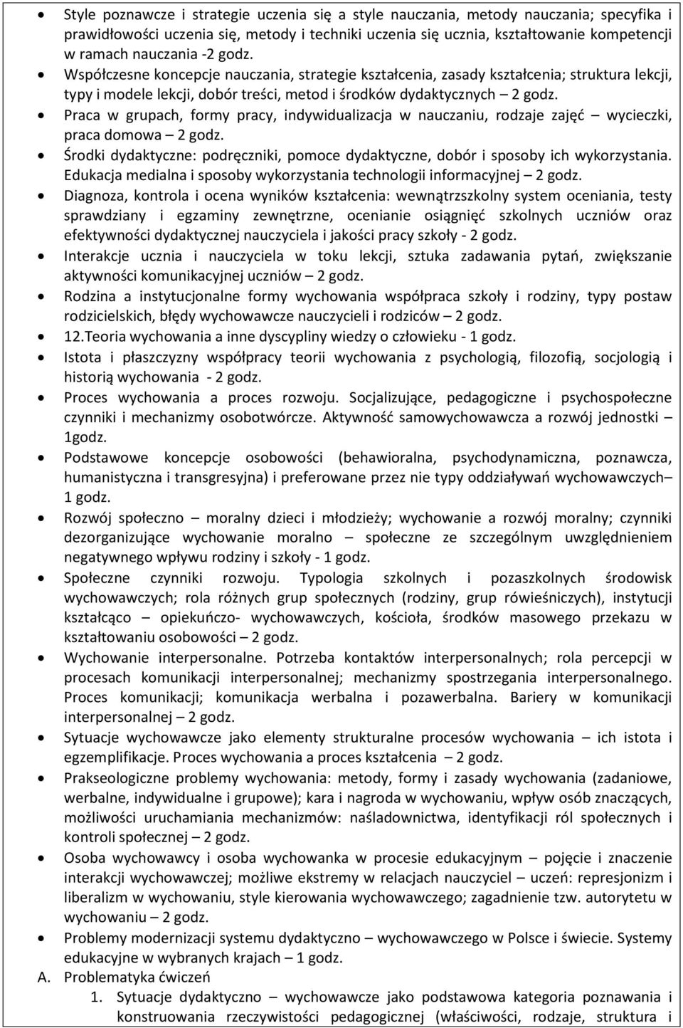 Praca w grupach, formy pracy, indywidualizacja w nauczaniu, rodzaje zajęć wycieczki, praca domowa 2 godz. Środki dydaktyczne: podręczniki, pomoce dydaktyczne, dobór i sposoby ich wykorzystania.