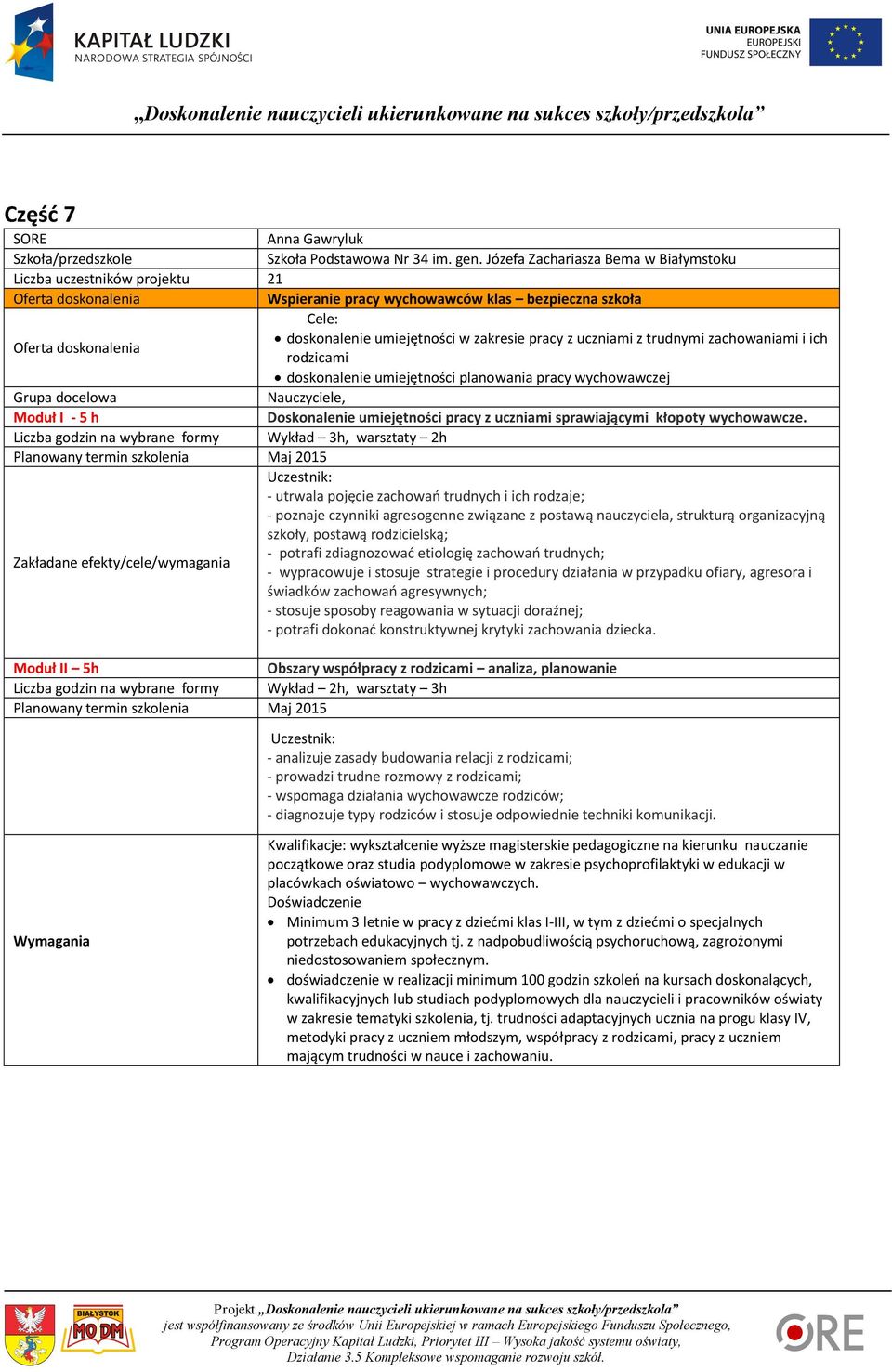 zachowaniami i ich rodzicami doskonalenie umiejętności planowania pracy wychowawczej, Doskonalenie umiejętności pracy z uczniami sprawiającymi kłopoty wychowawcze.