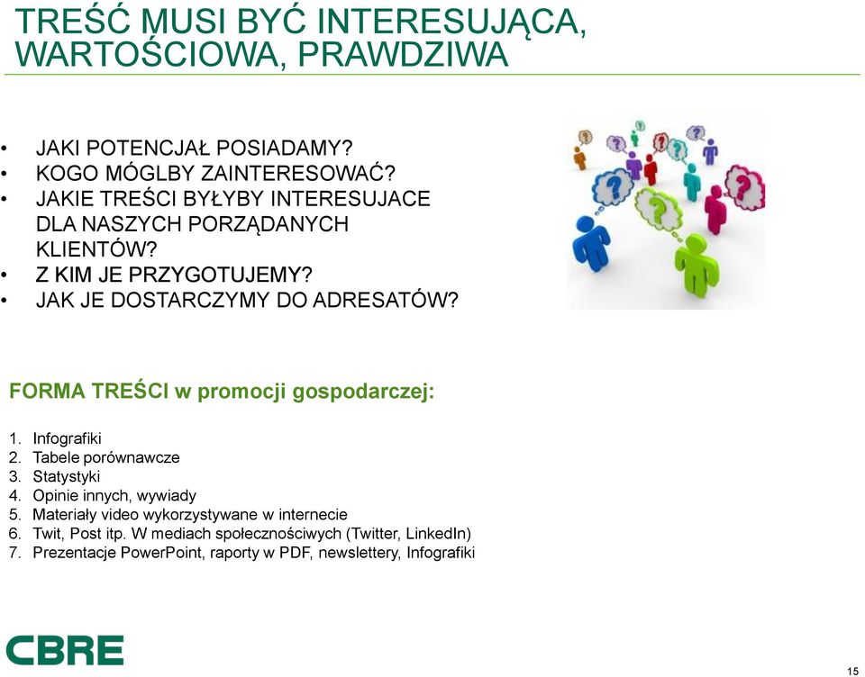 FORMA TREŚCI w promocji gospodarczej: 1. Infografiki 2. Tabele porównawcze 3. Statystyki 4. Opinie innych, wywiady 5.