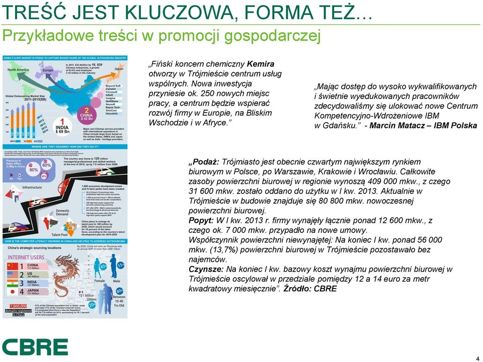 Mając dostęp do wysoko wykwalifikowanych i świetnie wyedukowanych pracowników zdecydowaliśmy się ulokować nowe Centrum Kompetencyjno-Wdrożeniowe IBM w Gdańsku.