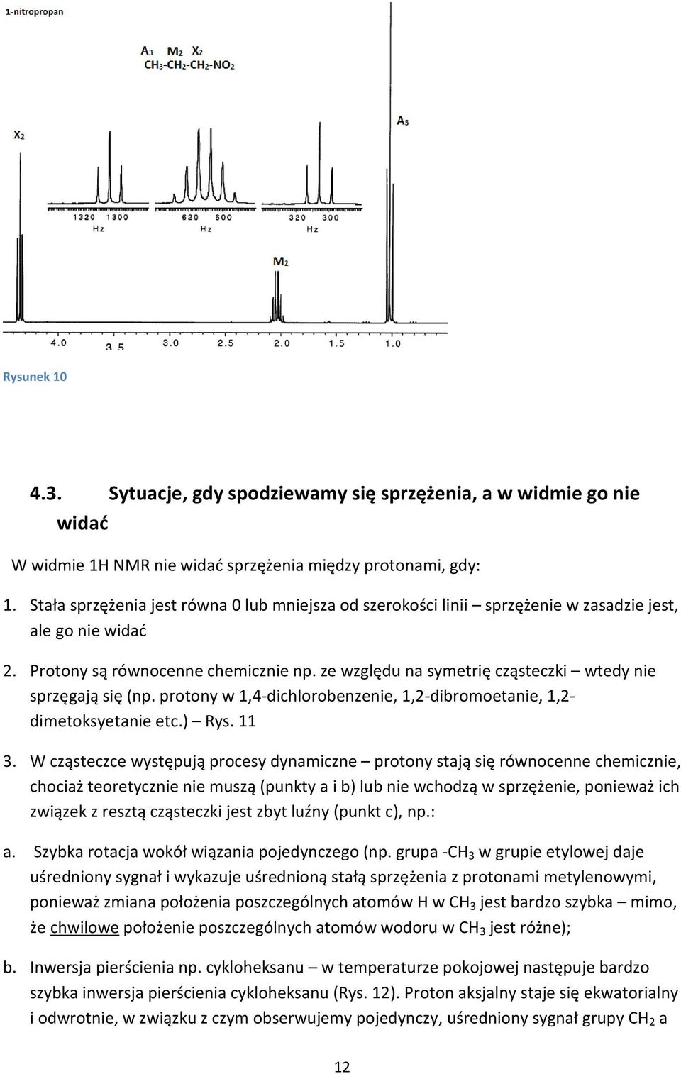 ze względu na symetrię cząsteczki wtedy nie sprzęgają się (np. protony w 1,4-dichlorobenzenie, 1,2-dibromoetanie, 1,2- dimetoksyetanie etc.) Rys. 11 3.