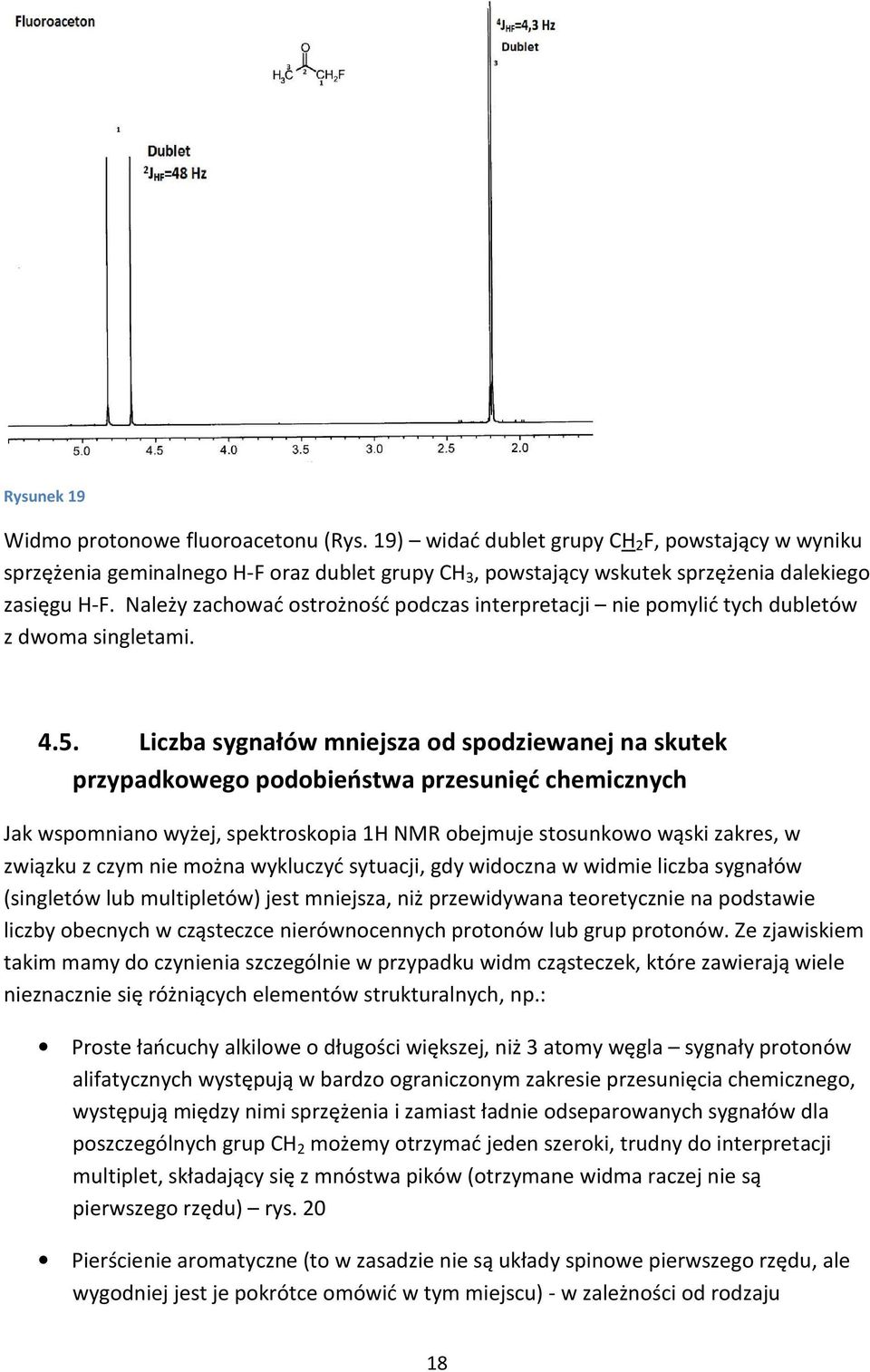 Należy zachować ostrożność podczas interpretacji nie pomylić tych dubletów z dwoma singletami. 4.5.