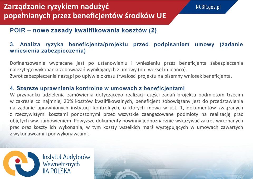 należytego wykonania zobowiązań wynikających z umowy (np. weksel in blanco). Zwrot zabezpieczenia nastąpi po upływie okresu trwałości projektu na pisemny wniosek beneficjenta. 4.