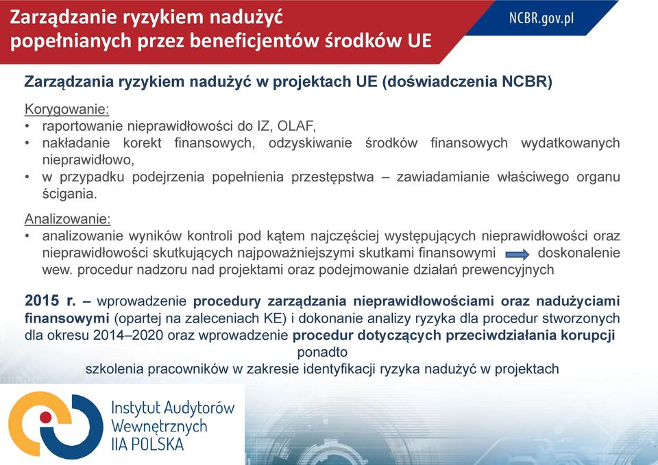 Analizowanie: analizowanie wyników kontroli pod kątem najczęściej występujących nieprawidłowości oraz nieprawidłowości skutkujących najpoważniejszymi skutkami finansowymi doskonalenie wew.