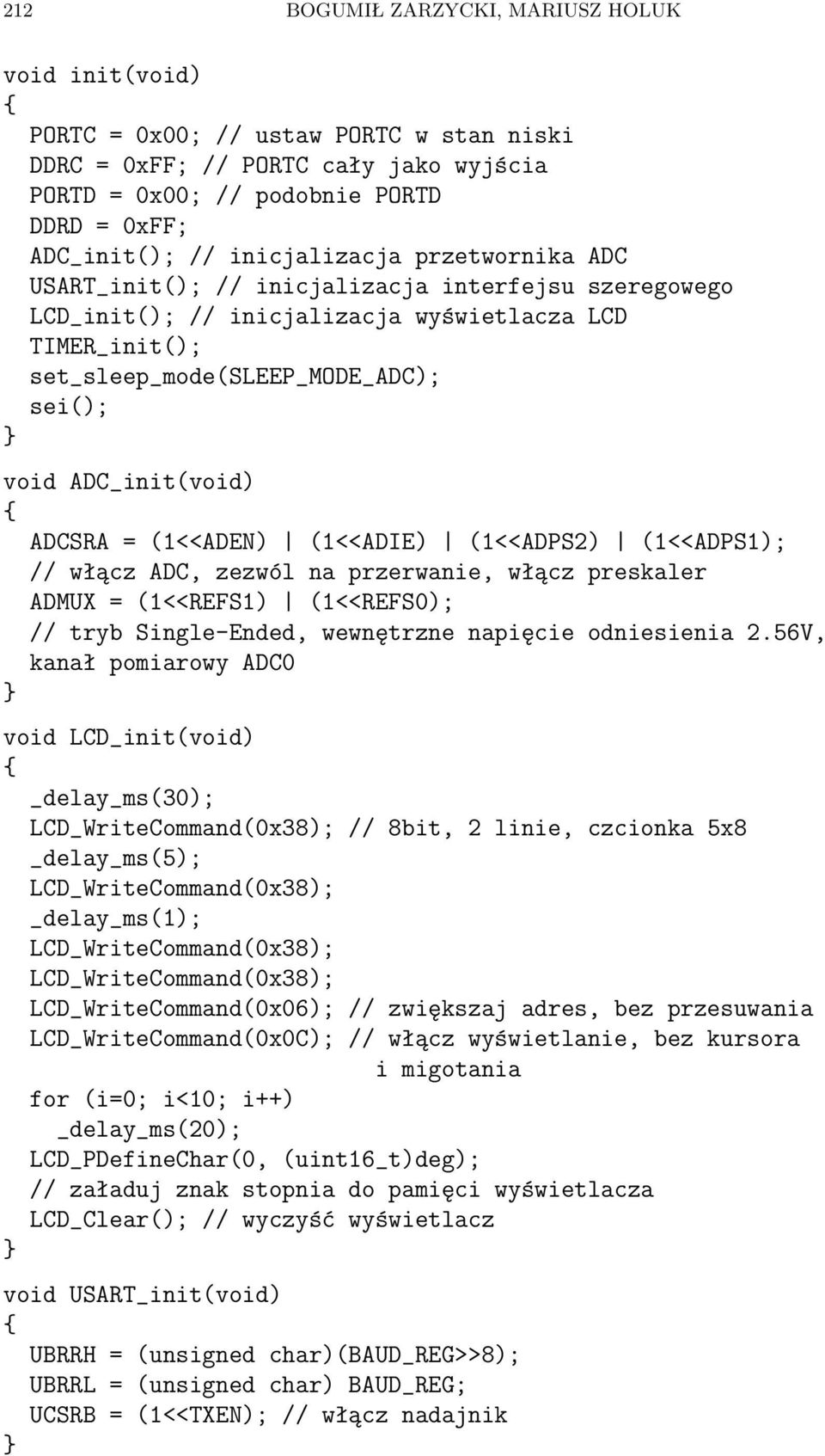 ADC_init(void) ADCSRA = (1<<ADEN) (1<<ADIE) (1<<ADPS2) (1<<ADPS1); // włącz ADC, zezwól na przerwanie, włącz preskaler ADMUX = (1<<REFS1) (1<<REFS0); // tryb Single-Ended, wewnętrzne napięcie