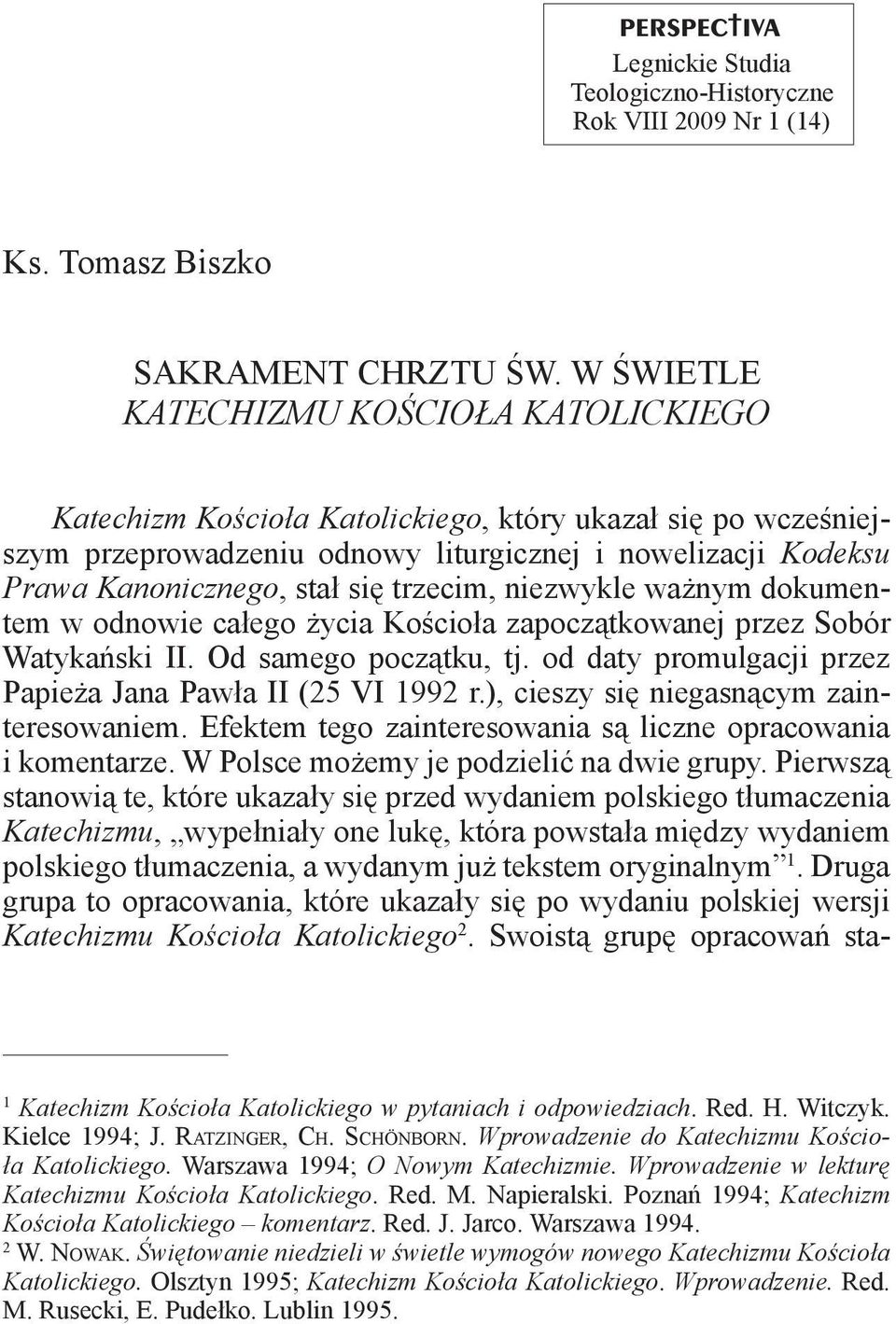 trzecim, niezwykle ważnym dokumentem w odnowie całego życia Kościoła zapoczątkowanej przez Sobór Watykański II. Od samego początku, tj. od daty promulgacji przez Papieża Jana Pawła II (25 VI 1992 r.