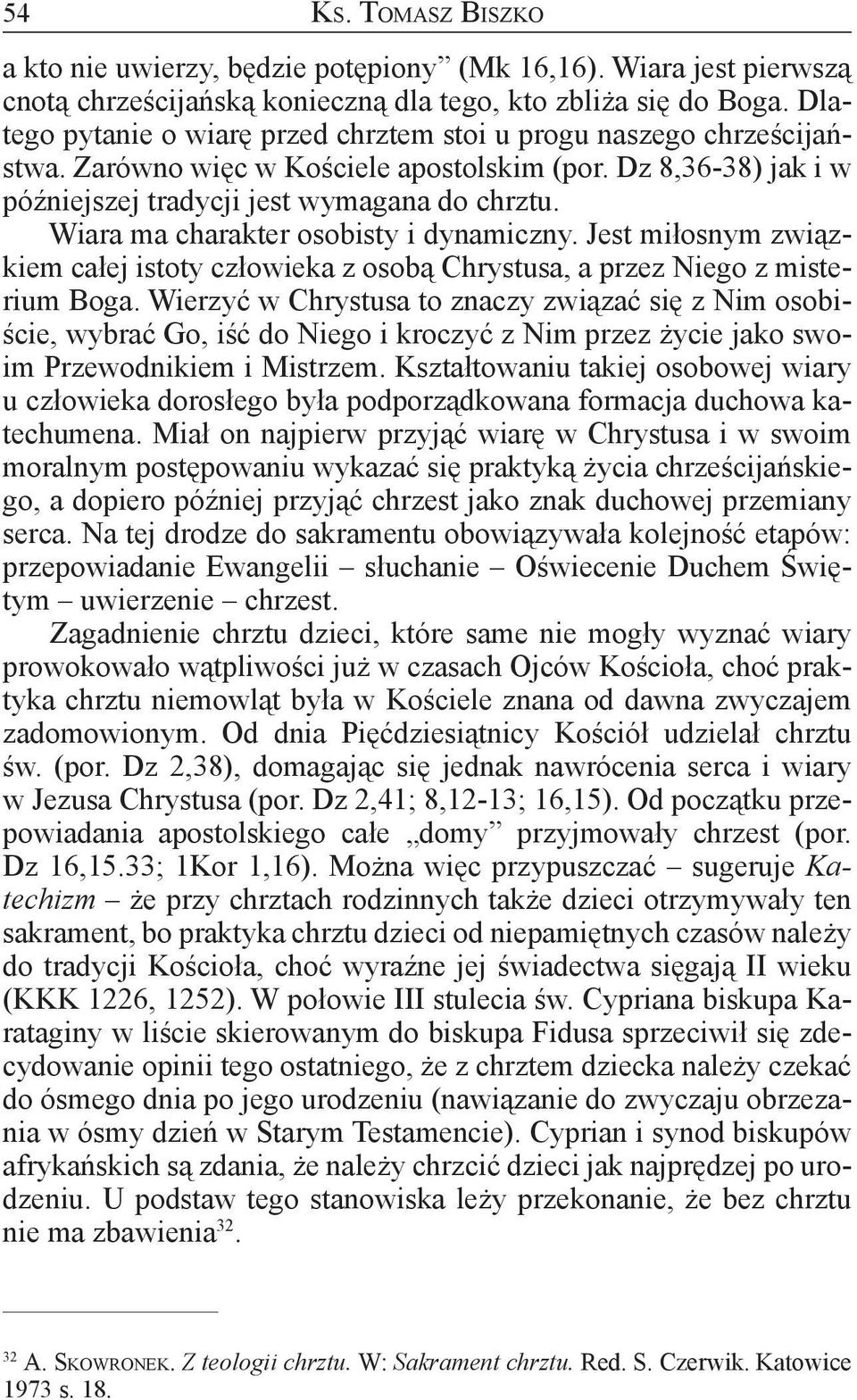 Wiara ma charakter osobisty i dynamiczny. Jest miłosnym związkiem całej istoty człowieka z osobą Chrystusa, a przez Niego z misterium Boga.