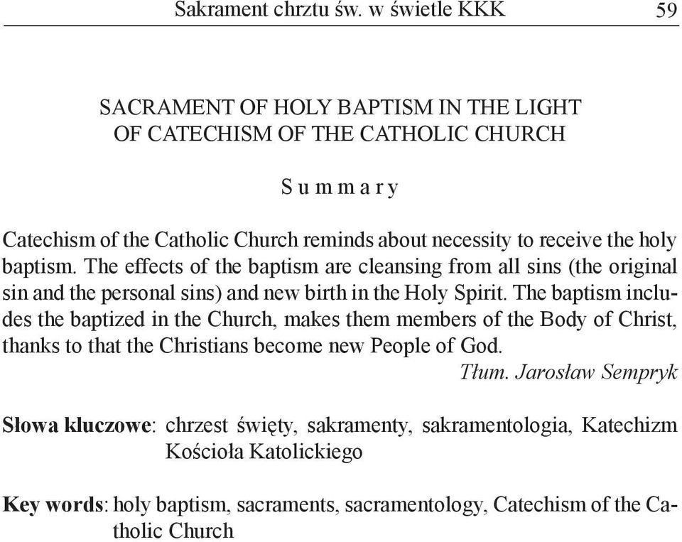 The baptism includes the baptized in the Church, makes them members of the Body of Christ, thanks to that the Christians become new People of God. Tłum.