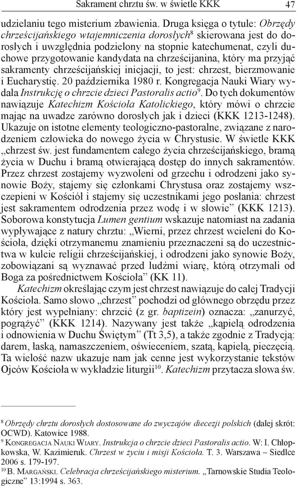 chrześcijanina, który ma przyjąć sakramenty chrześcijańskiej inicjacji, to jest: chrzest, bierzmowanie i Eucharystię. 20 października 1980 r.
