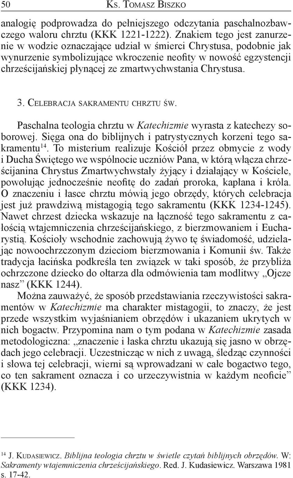 zmartwychwstania Chrystusa. 3. CELEBRACJA SAKRAMENTU CHRZTU ŚW. Paschalna teologia chrztu w Katechizmie wyrasta z katechezy soborowej.