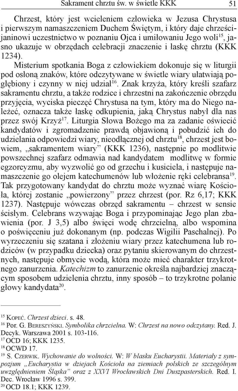 Misterium spotkania Boga z człowiekiem dokonuje się w liturgii pod osłoną znaków, które odczytywane w świetle wiary ułatwiają pogłębiony i czynny w niej udział 16.