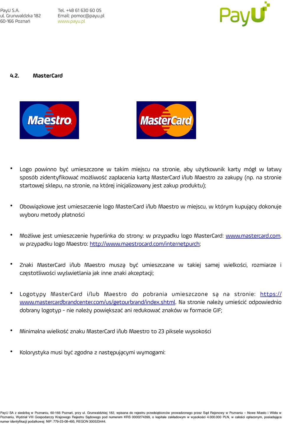 płatności Możliwe jest umieszczenie hyperlinka do strony: w przypadku logo MasterCard: www.mastercard.com, w przypadku logo Maestro: http://www.maestrocard.