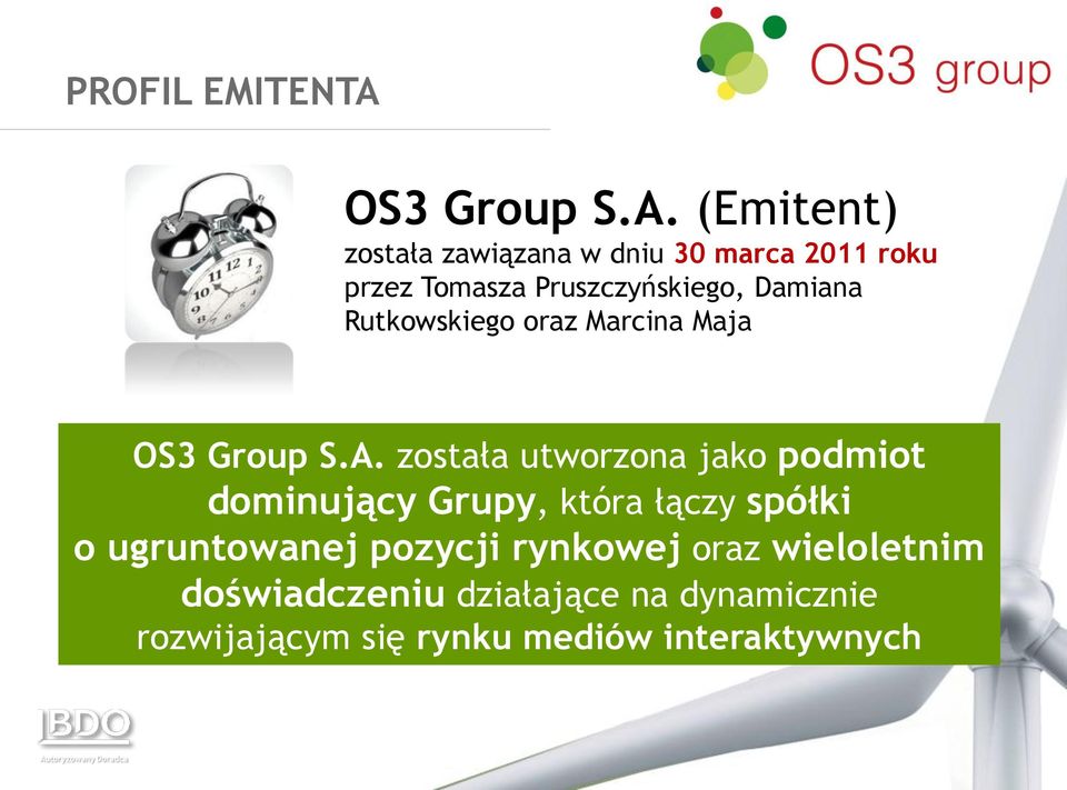 (Emitent) została zawiązana w dniu 30 marca 2011 roku przez Tomasza Pruszczyńskiego, Damiana