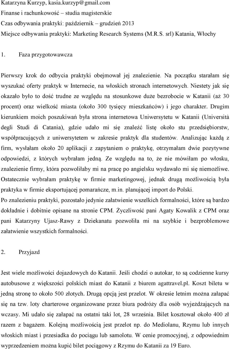 Na początku starałam się wyszukać oferty praktyk w Internecie, na włoskich stronach internetowych.