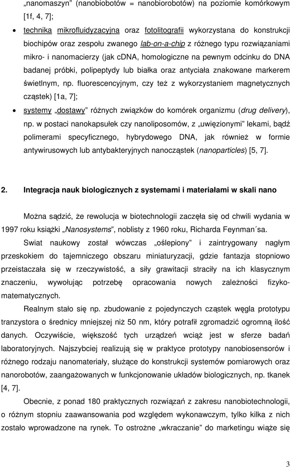 fluorescencyjnym, czy też z wykorzystaniem magnetycznych cząstek) [1a, 7]; systemy dostawy różnych związków do komórek organizmu (drug delivery), np.