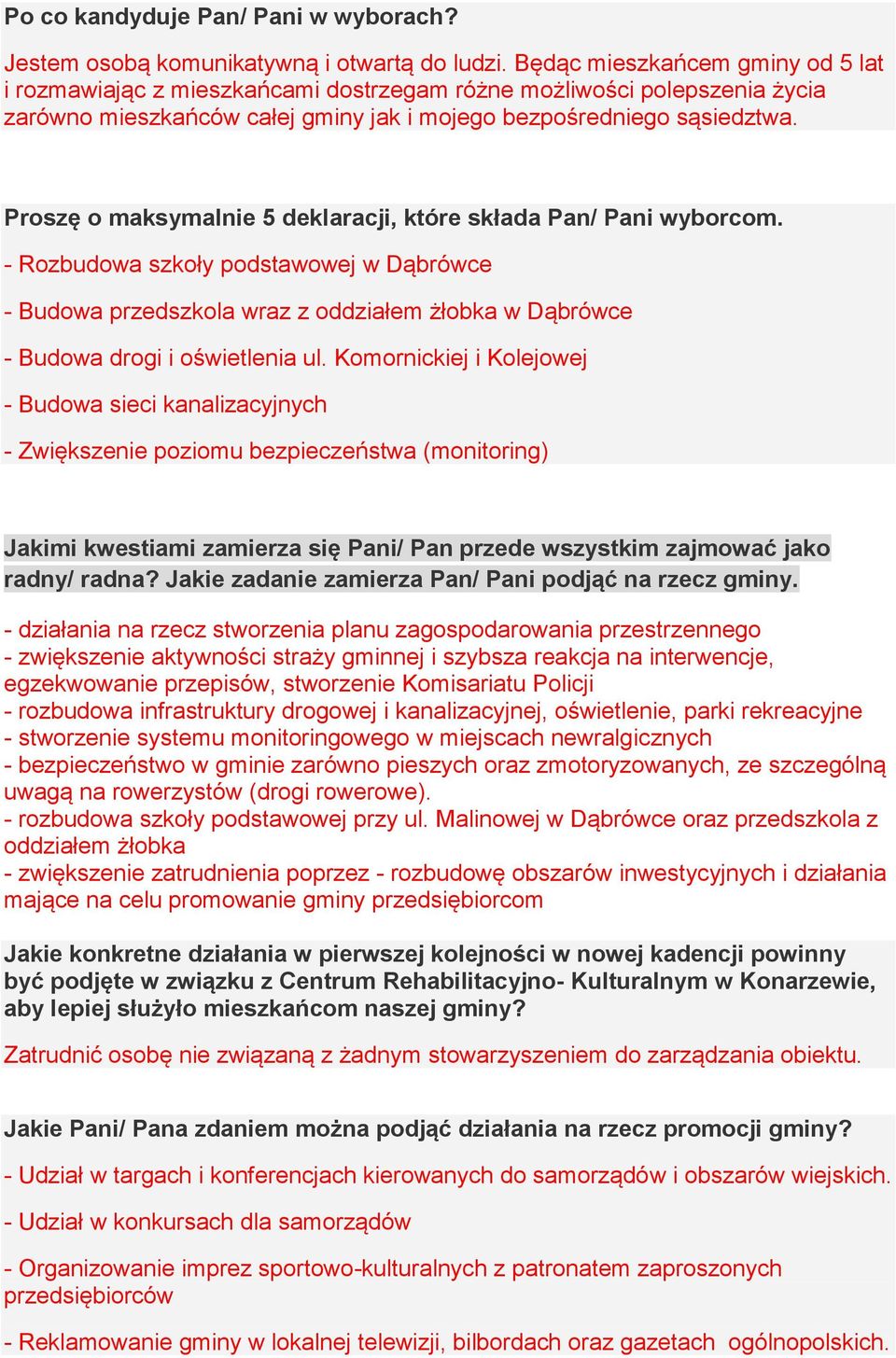 Proszę o maksymalnie 5 deklaracji, które składa Pan/ Pani wyborcom. - Rozbudowa szkoły podstawowej w Dąbrówce - Budowa przedszkola wraz z oddziałem żłobka w Dąbrówce - Budowa drogi i oświetlenia ul.