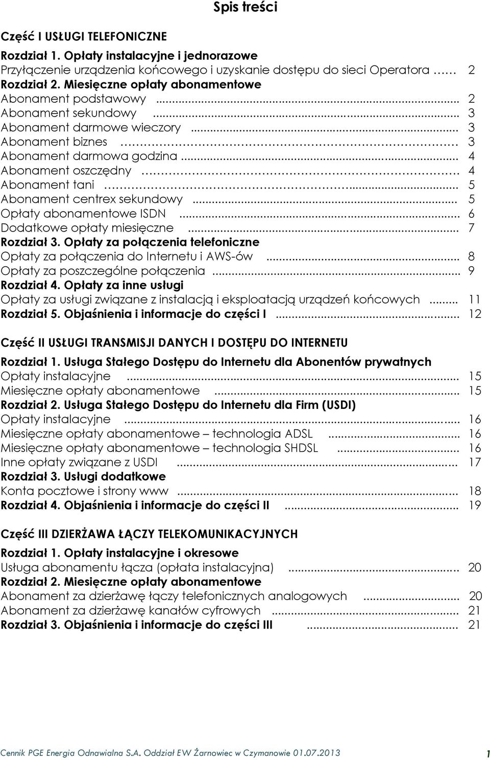 4 Abonament tani... 5 Abonament centrex sekundowy... 5 Opłaty abonamentowe ISDN... 6 Dodatkowe opłaty miesięczne... 7 Rozdział 3.