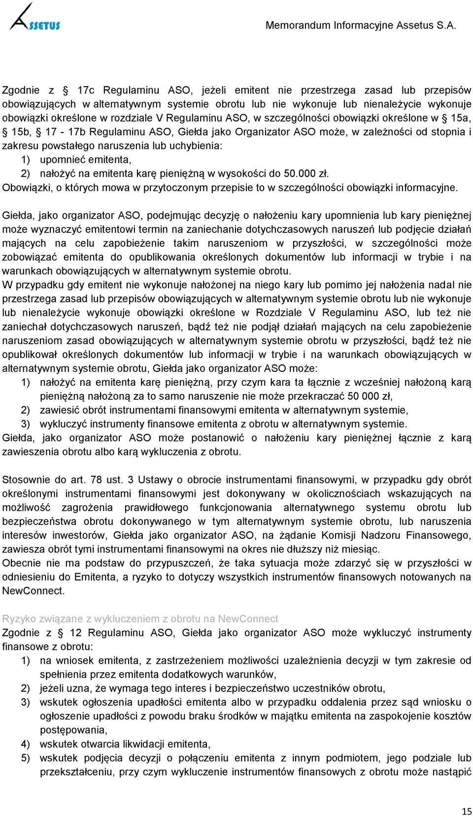 uchybienia: 1) upomnieć emitenta, 2) nałożyć na emitenta karę pieniężną w wysokości do 50.000 zł. Obowiązki, o których mowa w przytoczonym przepisie to w szczególności obowiązki informacyjne.