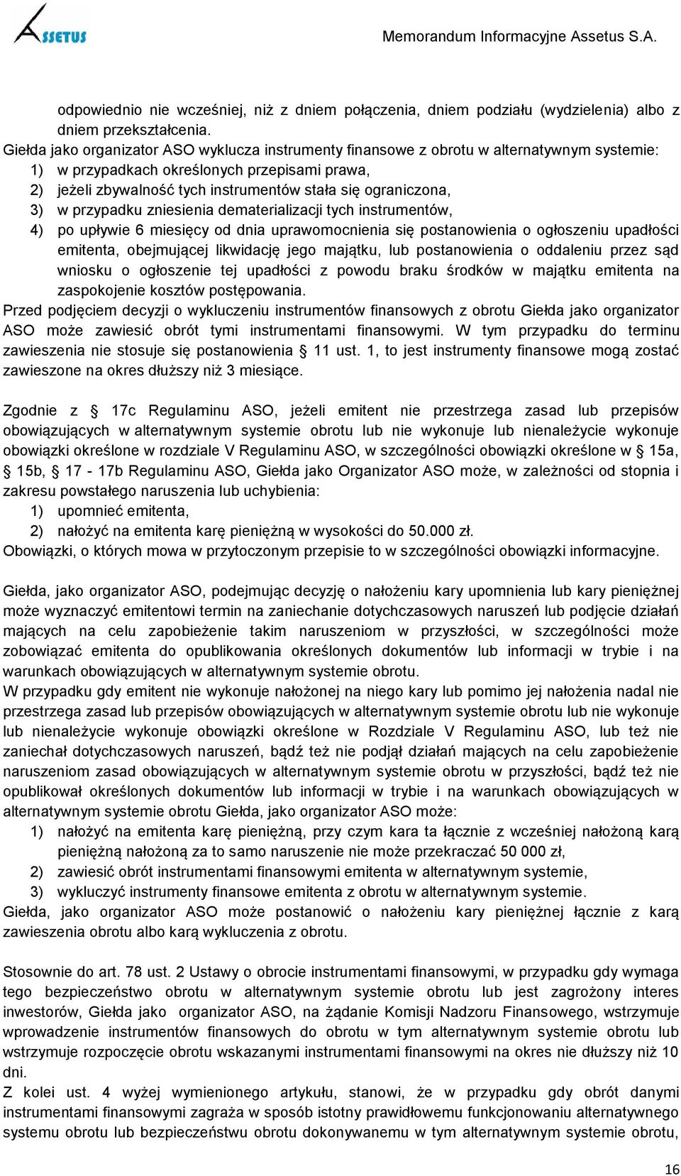 ograniczona, 3) w przypadku zniesienia dematerializacji tych instrumentów, 4) po upływie 6 miesięcy od dnia uprawomocnienia się postanowienia o ogłoszeniu upadłości emitenta, obejmującej likwidację