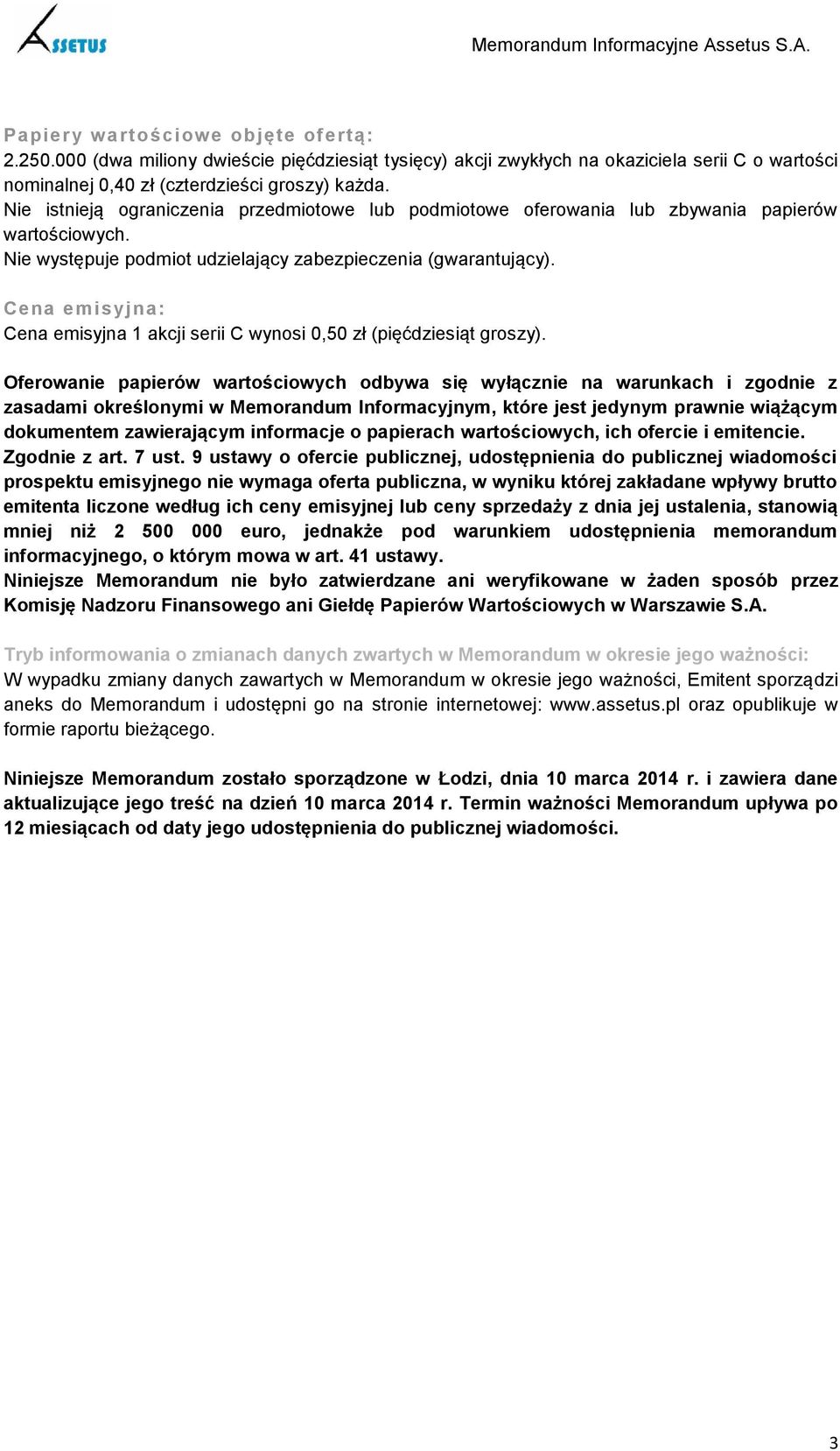 Cena emisyjna: Cena emisyjna 1 akcji serii C wynosi 0,50 zł (pięćdziesiąt groszy).