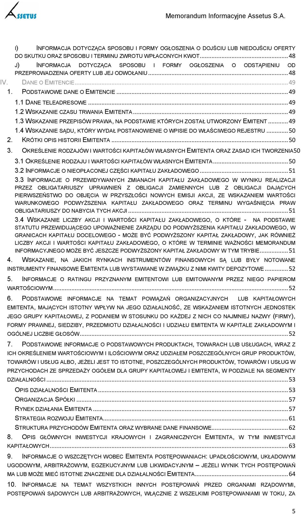 .. 49 1.2 WSKAZANIE CZASU TRWANIA EMITENTA... 49 1.3 WSKAZANIE PRZEPISÓW PRAWA, NA PODSTAWIE KTÓRYCH ZOSTAŁ UTWORZONY EMITENT... 49 1.4 WSKAZANIE SĄDU, KTÓRY WYDAŁ POSTANOWIENIE O WPISIE DO WŁAŚCIWEGO REJESTRU.