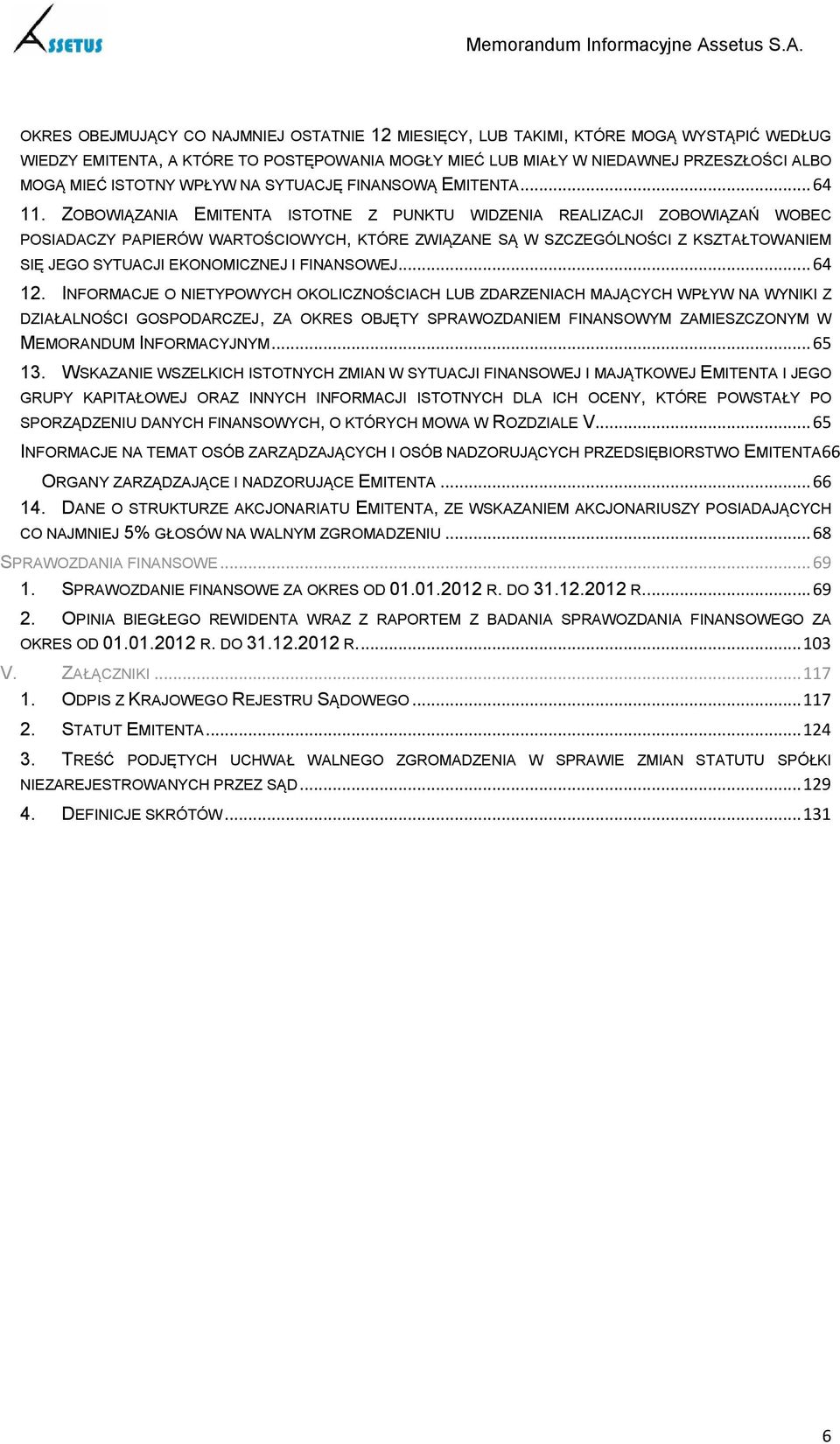 ZOBOWIĄZANIA EMITENTA ISTOTNE Z PUNKTU WIDZENIA REALIZACJI ZOBOWIĄZAŃ WOBEC POSIADACZY PAPIERÓW WARTOŚCIOWYCH, KTÓRE ZWIĄZANE SĄ W SZCZEGÓLNOŚCI Z KSZTAŁTOWANIEM SIĘ JEGO SYTUACJI EKONOMICZNEJ I