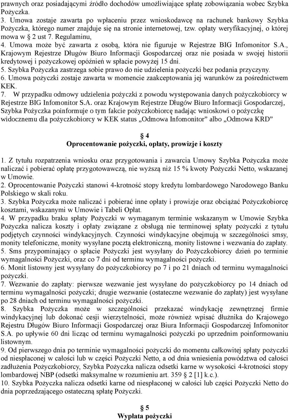 Regulaminu, 4. Umowa może być zawarta z osobą, która nie figuruje w Rejestrze BIG Infomonitor S.A.