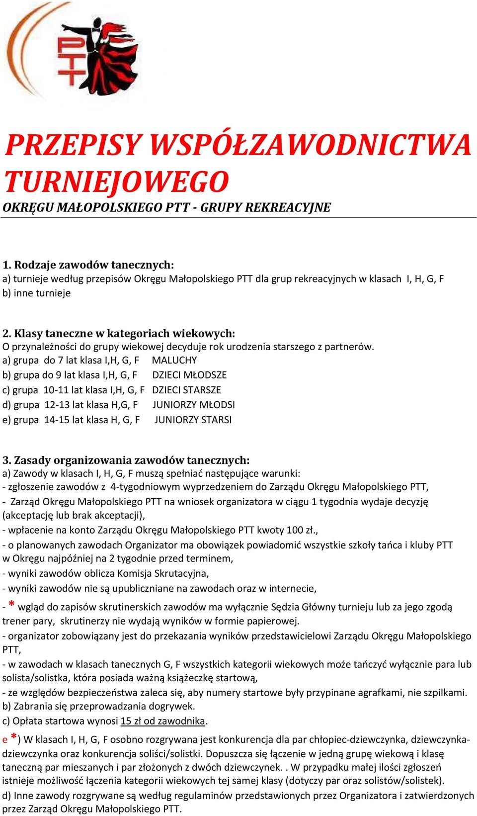 Klasy taneczne w kategoriach wiekowych: O przynależności do grupy wiekowej decyduje rok urodzenia starszego z partnerów.