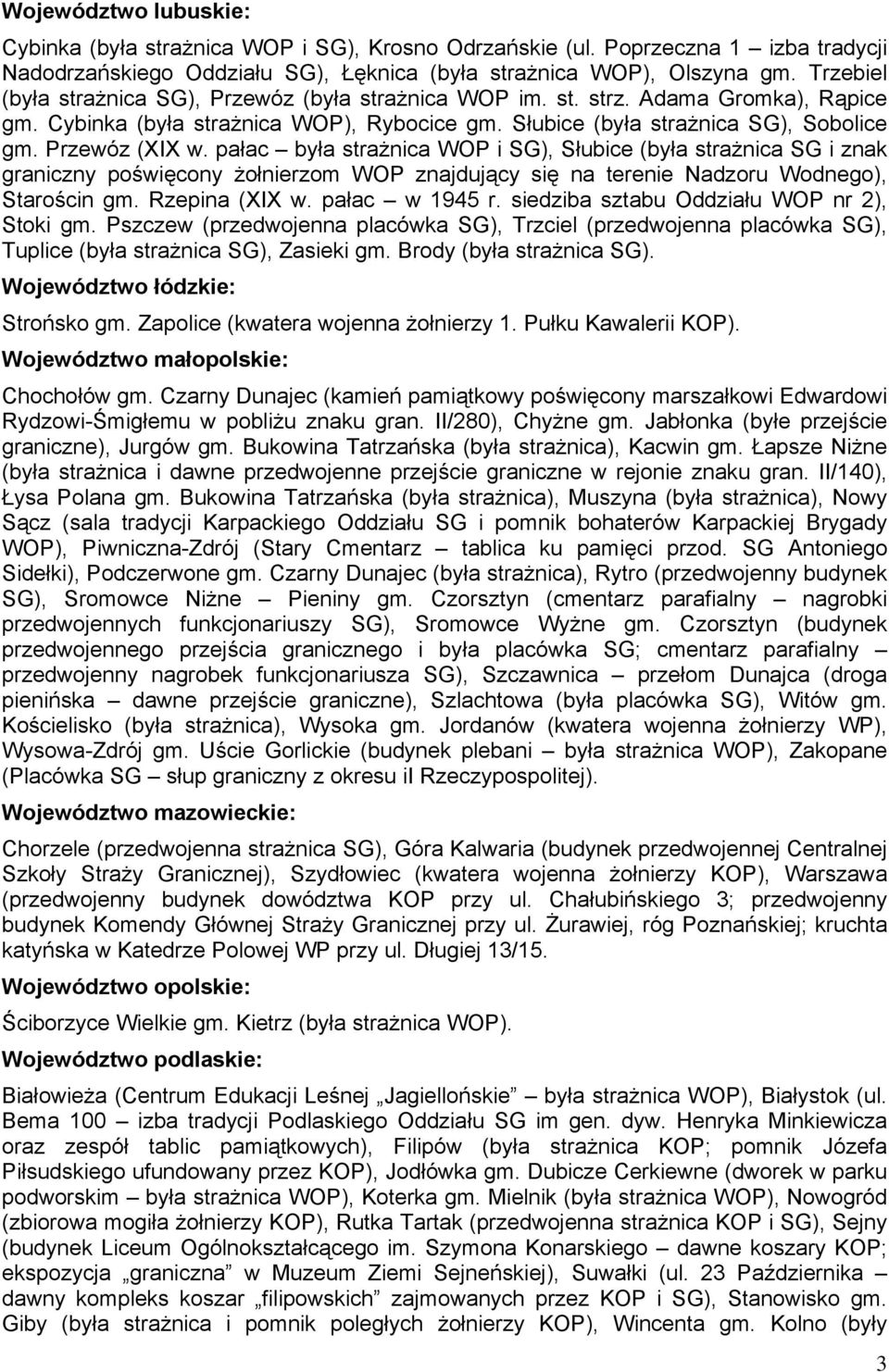 pałac była strażnica WOP i SG), Słubice (była strażnica SG i znak graniczny poświęcony żołnierzom WOP znajdujący się na terenie Nadzoru Wodnego), Starościn gm. Rzepina (XIX w. pałac w 1945 r.
