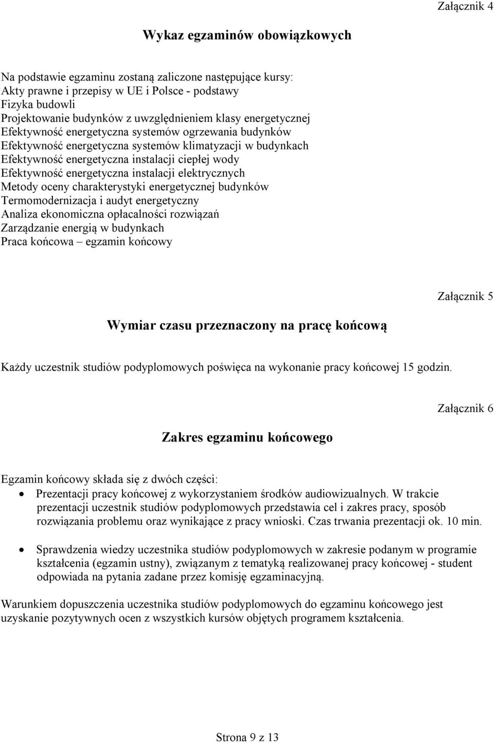 energetyczna instalacji elektrycznych Metody oceny charakterystyki energetycznej budynków Termomodernizacja i audyt energetyczny Analiza ekonomiczna opłacalności rozwiązań Zarządzanie energią w Praca