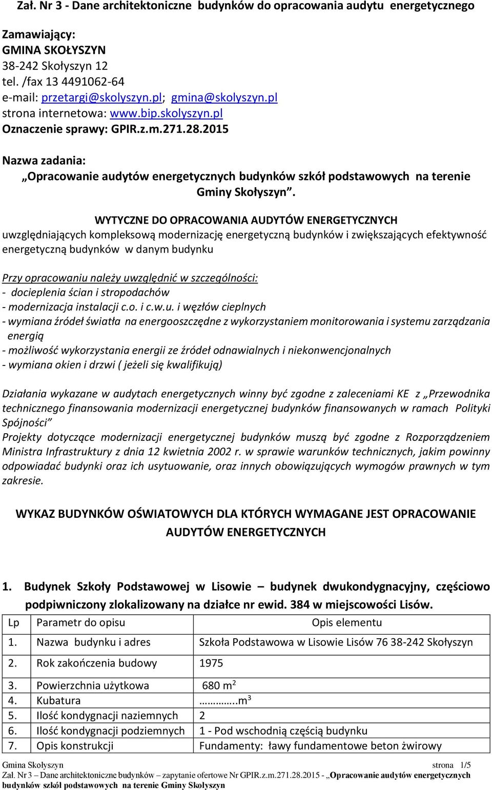 2015 Nazwa zadania: Opracowanie audytów energetycznych budynków szkół podstawowych na terenie Gminy Skołyszyn.