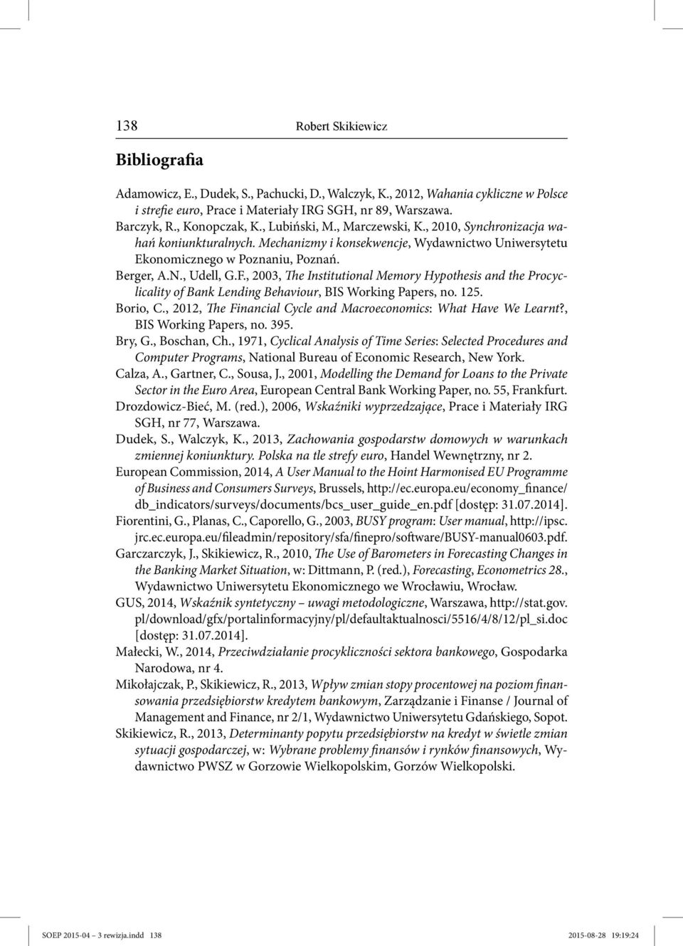 , Udell, G.F., 2003, The Institutional Memory Hypothesis and the Procyclicality of Bank Lending Behaviour, BIS Working Papers, no. 125. Borio, C.