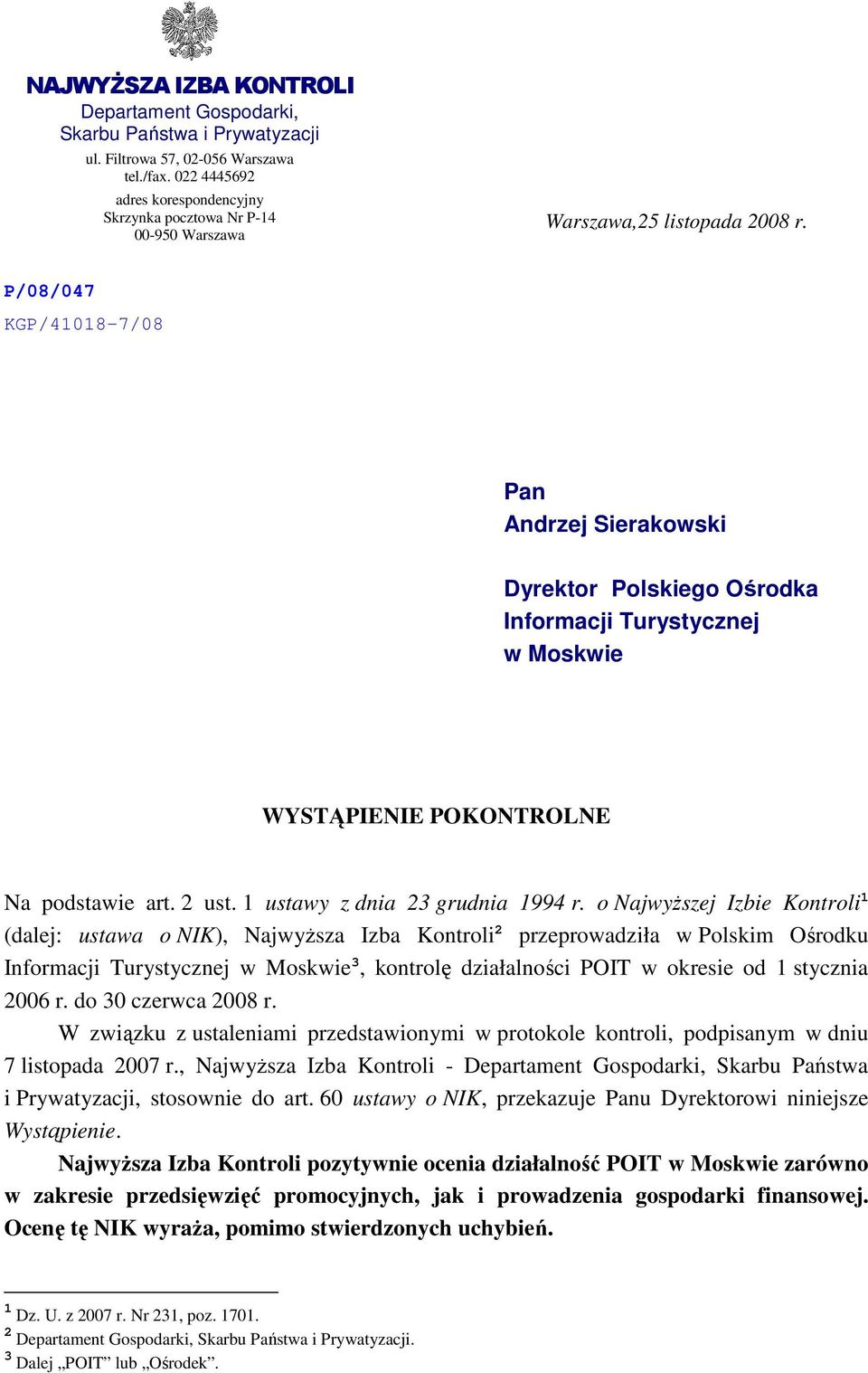 P/08/047 KGP/41018-7/08 Pan Andrzej Sierakowski Dyrektor Polskiego Ośrodka Informacji Turystycznej w Moskwie WYSTĄPIENIE POKONTROLNE Na podstawie art. 2 ust. 1 ustawy z dnia 23 grudnia 1994 r.