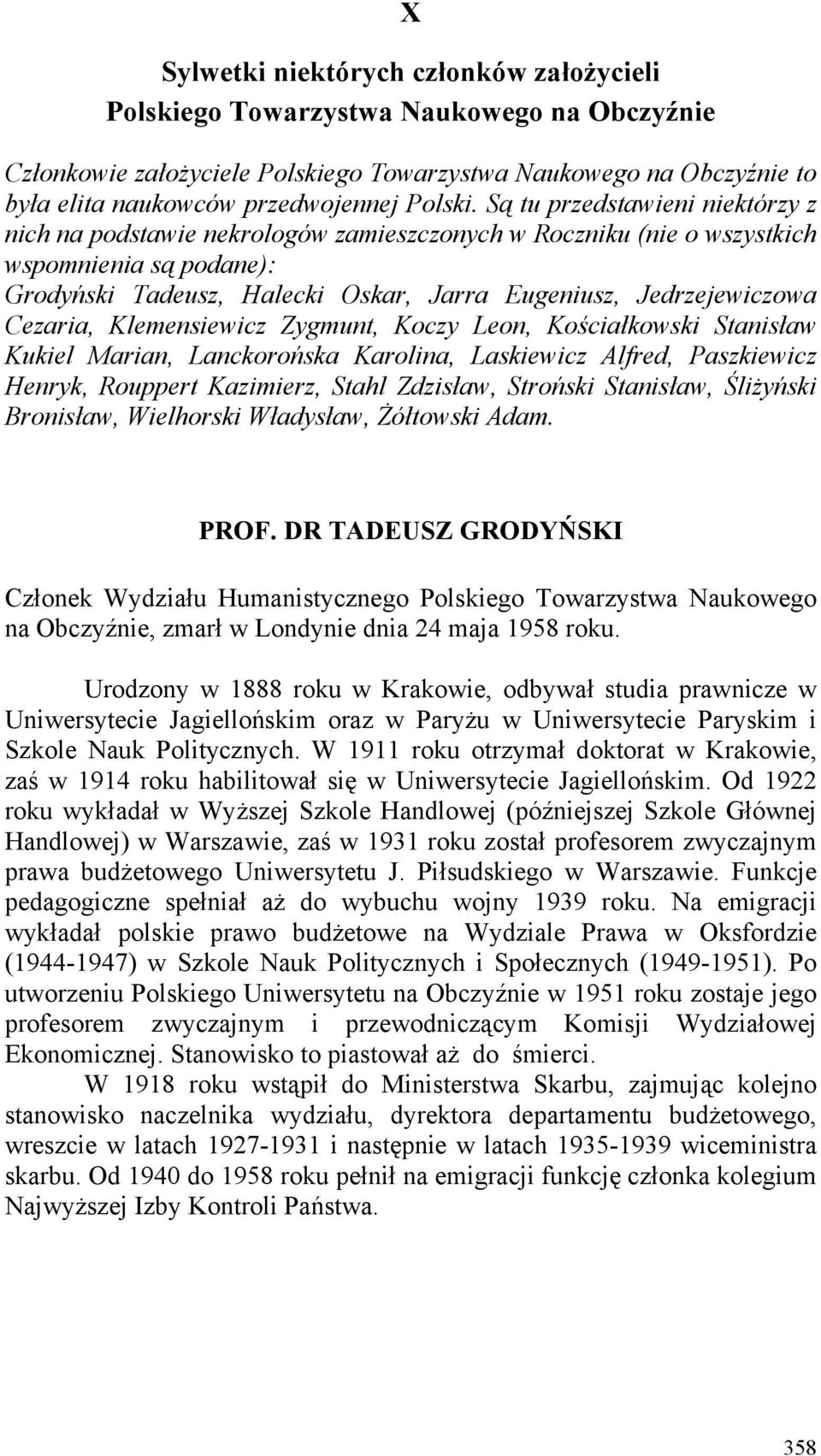 Są tu przedstawieni niektórzy z nich na podstawie nekrologów zamieszczonych w Roczniku (nie o wszystkich wspomnienia są podane): Grodyński Tadeusz, Halecki Oskar, Jarra Eugeniusz, Jedrzejewiczowa