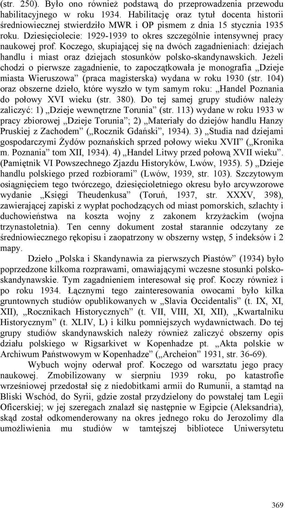 Koczego, skupiającej się na dwóch zagadnieniach: dziejach handlu i miast oraz dziejach stosunków polsko-skandynawskich.