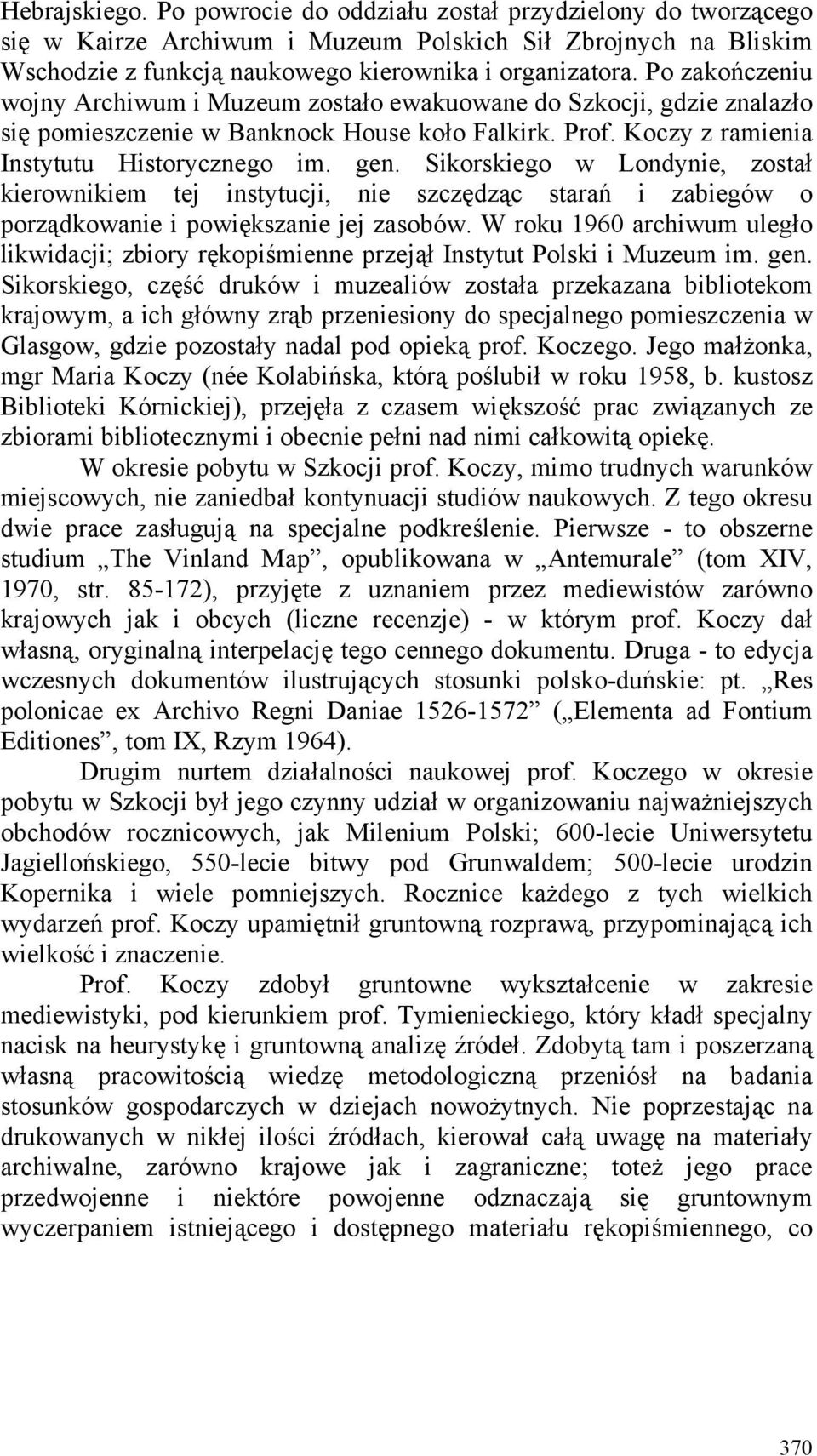 Sikorskiego w Londynie, został kierownikiem tej instytucji, nie szczędząc starań i zabiegów o porządkowanie i powiększanie jej zasobów.