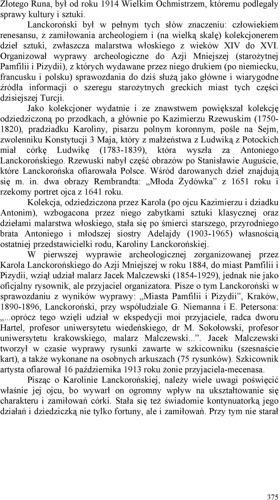 Organizował wyprawy archeologiczne do Azji Mniejszej (starożytnej Pamfilii i Pizydii), z których wydawane przez niego drukiem (po niemiecku, francusku i polsku) sprawozdania do dziś służą jako główne