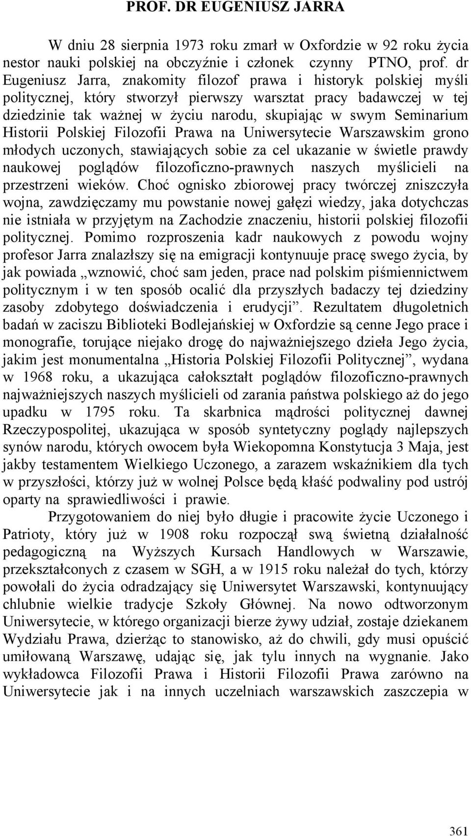 Seminarium Historii Polskiej Filozofii Prawa na Uniwersytecie Warszawskim grono młodych uczonych, stawiających sobie za cel ukazanie w świetle prawdy naukowej poglądów filozoficzno-prawnych naszych