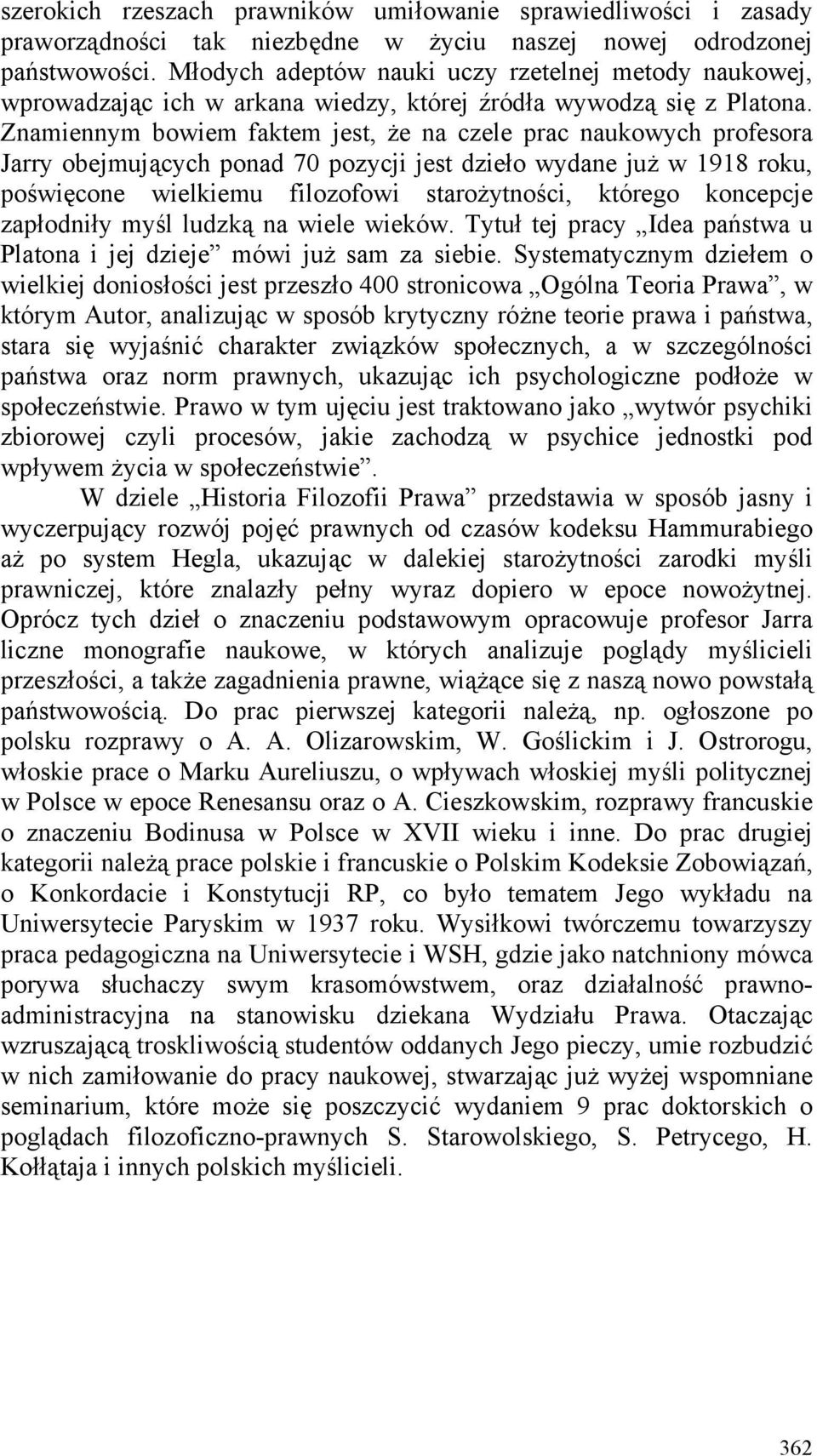 Znamiennym bowiem faktem jest, że na czele prac naukowych profesora Jarry obejmujących ponad 70 pozycji jest dzieło wydane już w 1918 roku, poświęcone wielkiemu filozofowi starożytności, którego