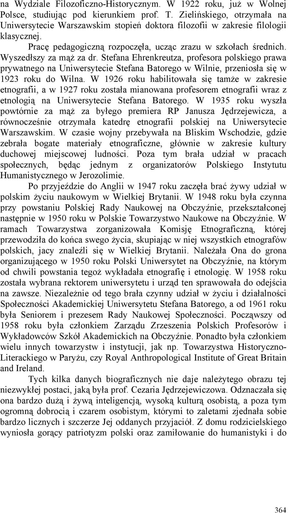 Stefana Ehrenkreutza, profesora polskiego prawa prywatnego na Uniwersytecie Stefana Batorego w Wilnie, przeniosła się w 1923 roku do Wilna.