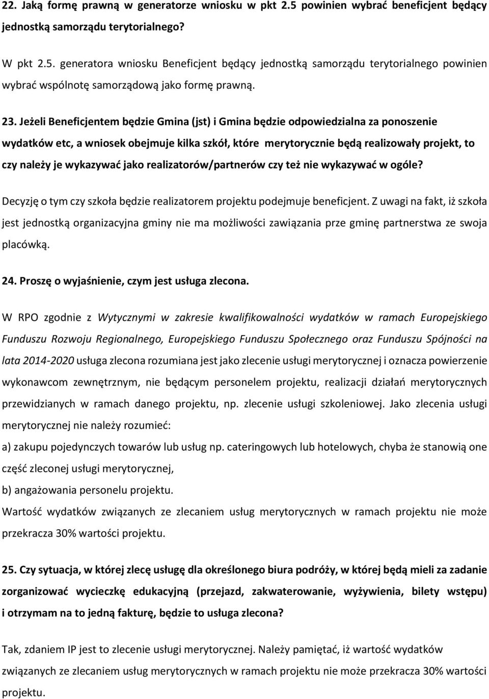 wykazywać jako realizatorów/partnerów czy też nie wykazywać w ogóle? Decyzję o tym czy szkoła będzie realizatorem projektu podejmuje beneficjent.