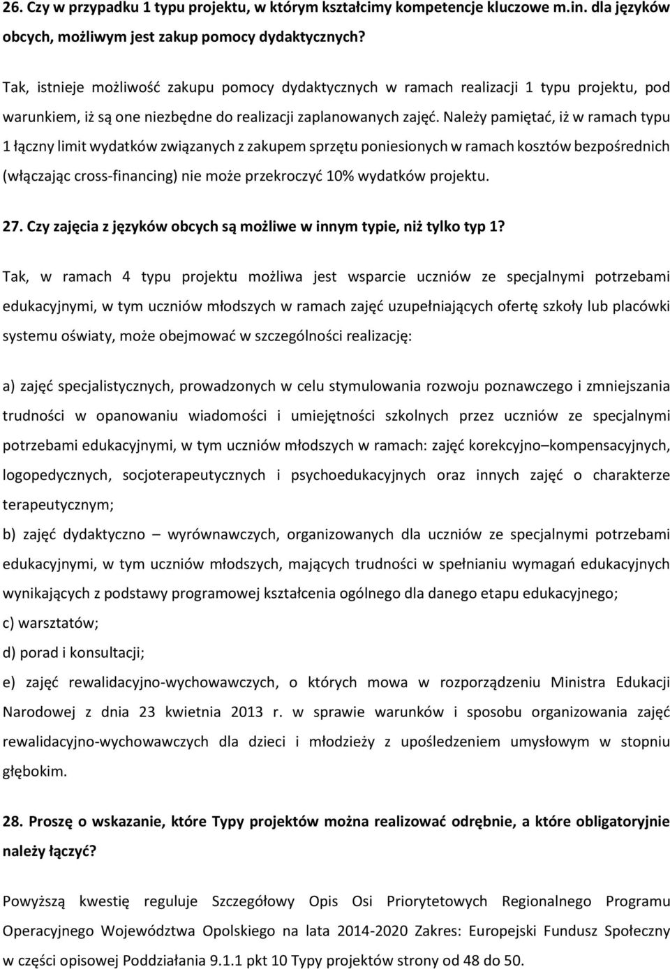 Należy pamiętać, iż w ramach typu 1 łączny limit wydatków związanych z zakupem sprzętu poniesionych w ramach kosztów bezpośrednich (włączając cross-financing) nie może przekroczyć 10% wydatków