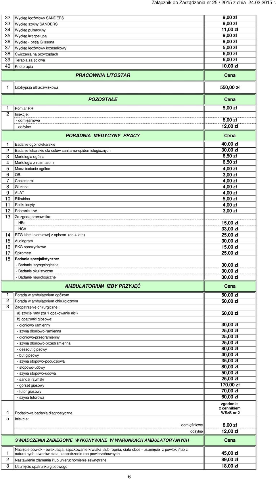 domięśniowe 8,00 zł - dożylne 12,00 zł PORADNIA MEDYCYNY PRACY 1 Badanie ogólnolekarskie 40,00 zł 2 Badanie lekarskie dla celów sanitarno-epidemiologicznych 30,00 zł 3 Morfologia ogólna 6,50 zł 4