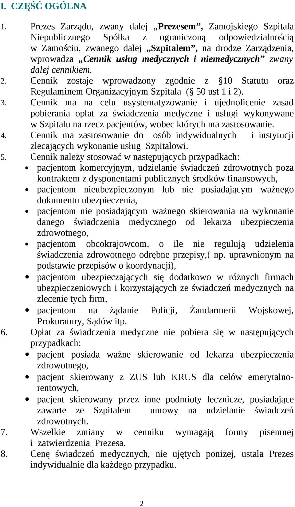 medycznych i niemedycznych zwany dalej cennikiem. 2. Cennik zostaje wprowadzony zgodnie z 10 Statutu oraz Regulaminem Organizacyjnym Szpitala ( 50 ust 1 i 2). 3.