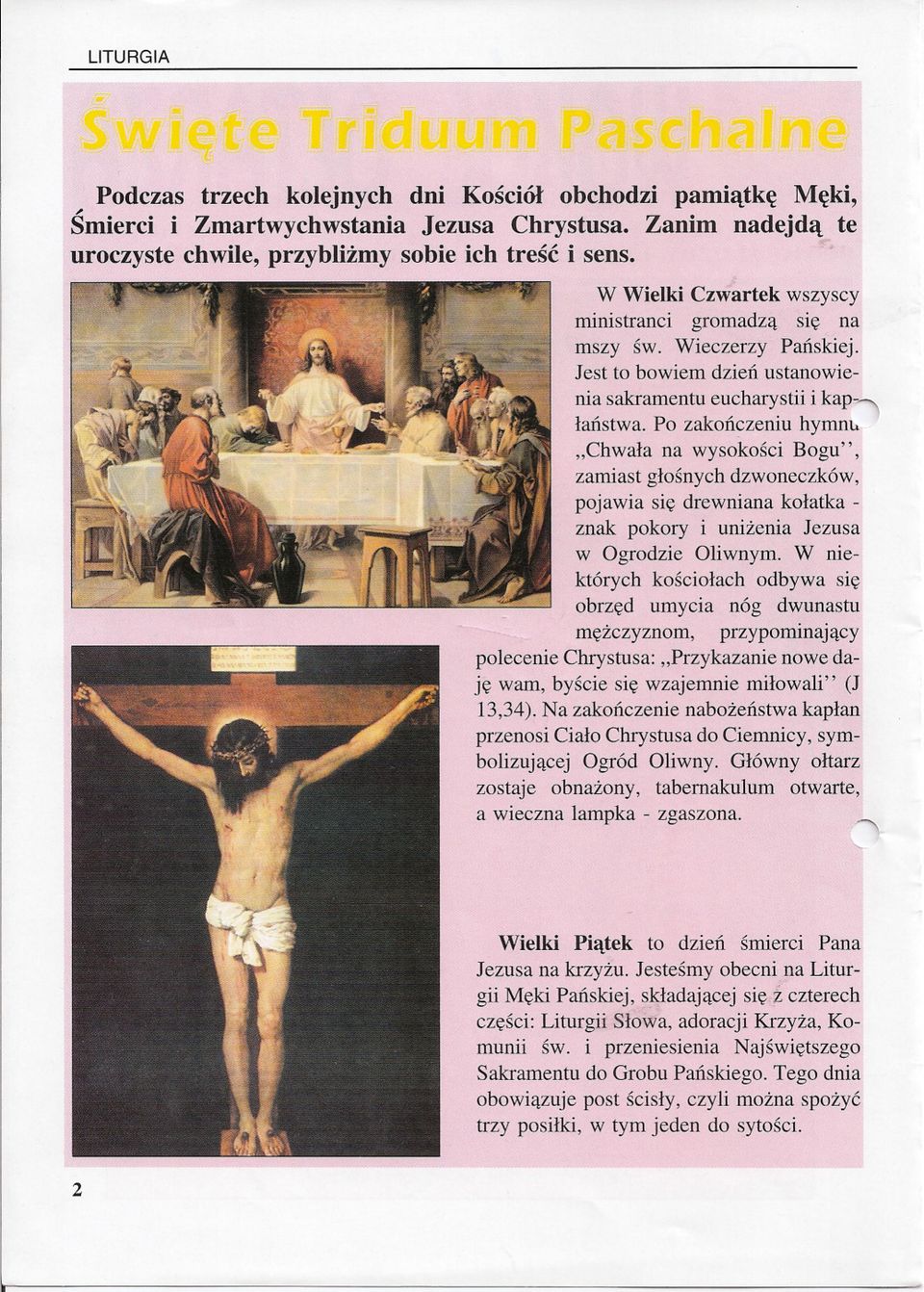 Po zakonczeniu hymnu "Chwala na wysokosci Bogu", zamiast glosnych dzwoneczków, pojawia sie drewniana kolatka znak pokory i unizenia Jezusa w Ogrodzie Oliwnym.