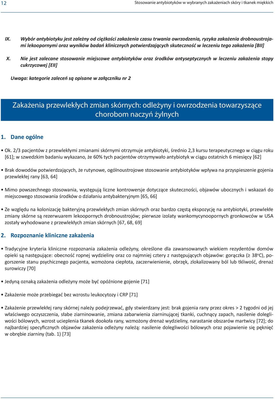 tego zakażenia [BII] Nie jest zalecane stosowanie miejscowe antybiotyków oraz środków antyseptycznych w leczeniu zakażenia stopy cukrzycowej [EII] Uwaga: kategorie zaleceń są opisane w załączniku nr